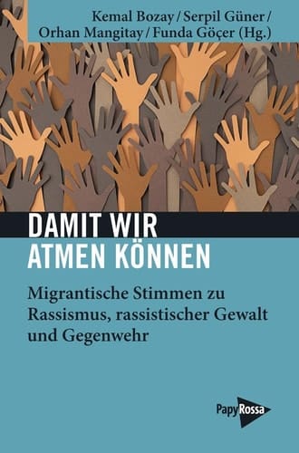 Damit wir atmen können migrantische Stimmen zu Rassismus, rassistischer Gewalt und Gegenwehr