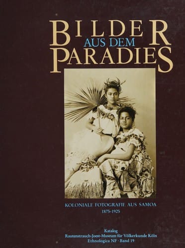 Bilder Aus Dem Paradies: Koloniale Fotografie Aus Samoa, 1875-1925
