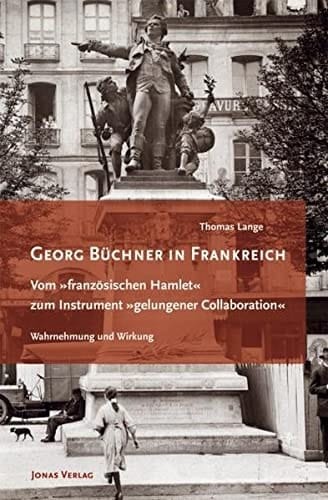 Georg Büchner in Frankreich vom "französischen Hamlet" zum Instrument "gelungener Collaboration" : Wahrnehmung und Wirkung 1845-1947