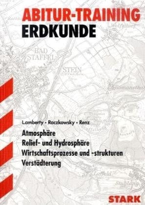 Abitur-Training Erdkunde. Atmosphäre, Relief-und Hydrosphäre, Wirtschaftsprozesse und -strukturen, Verstädterung / Lamberty .... .... ...