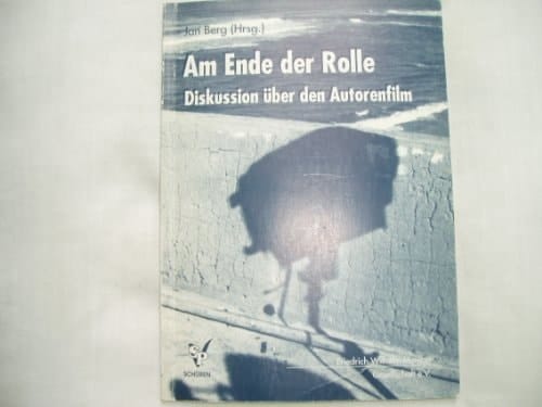 Am Ende der Rolle Diskussion über den Autorenfilm : Dokumentation eines Symposions der Friedrich-Wilhelm-Murnau-Gesellschaft, 16.3.1991