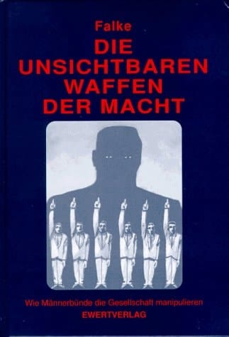 Die unsichtbaren Waffen der Macht wie Männerbünde die Gesellschaft manipulieren