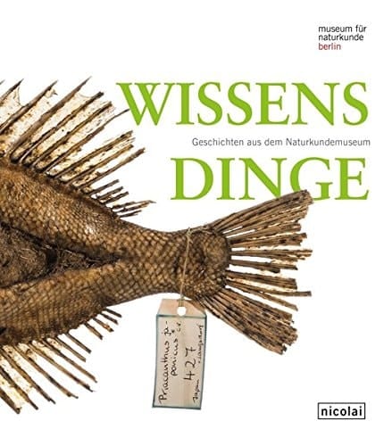 Wissensdinge Geschichten aus dem Naturkundemuseum