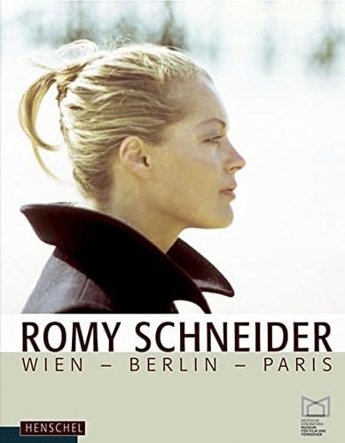 Romy Schneider: Wien - Berlin - Paris