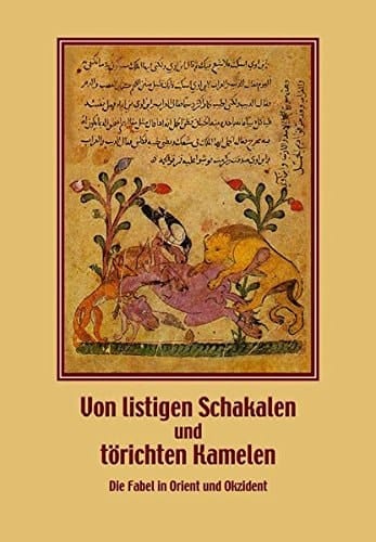 Von listigen Schakalen und törichten Kamelen die Fabel in Orient und Okzident : wissenschaftliches Kolloquium im Landesmuseum Natur und Mensch Oldenburg zur Vorbereitung der Ausstellung "Tierisch moralisch. Die Welt der Fabel in Orient und Okzident" am 22. und 23. November 2007