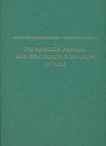 Die Basilica Aemilia auf dem Forum Romanum in Rom Bauphasen, Rekonstruktion, Funktion und Bedeutung