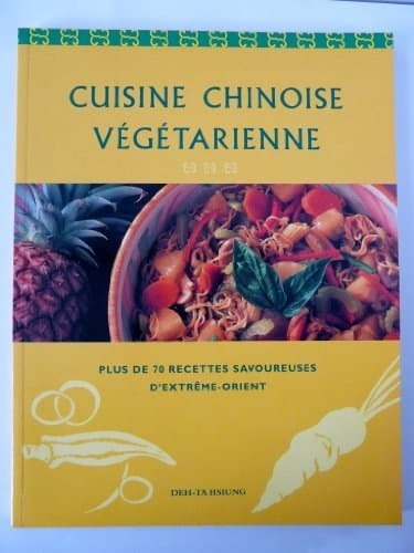 Cuisine chinoise végétarienne : [plus de 70 recettes savoureuses d'Extrême-Orient]