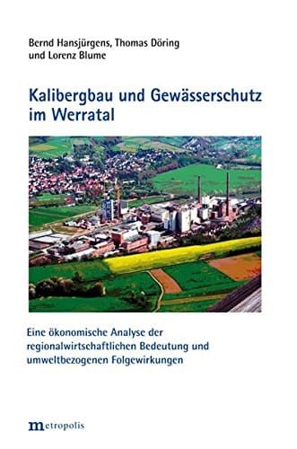 Kalibergbau und Gewässerschutz im Werratal eine ökonomische Analyse der regionalwirtschaftlichen Bedeutung und umweltbezogenen Folgewirkungen