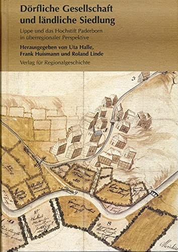 Dörfliche Gesellschaft und ländliche Siedlung: Lippe und das Hochstift Paderborn in überregionaler Perspektive