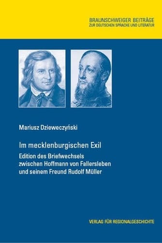 Im mecklenburgischen Exil Edition des Briefwechsels zwischen Hoffmann von Fallersleben und seinem Freund Rudolf Müller