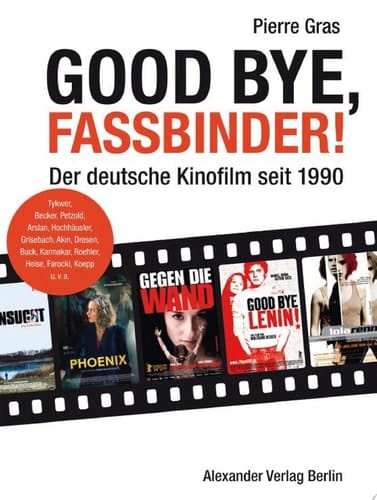 Good bye, Fassbinder Das deutsche Kino nach 1989