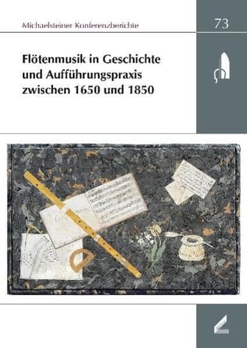 Flötenmusik in Geschichte und Aufführungspraxis zwischen 1650 und 1850 XXXIV. wissenschaftliche Arbeitstagung, Michaelstein, 5. bis 7. Mai 2006