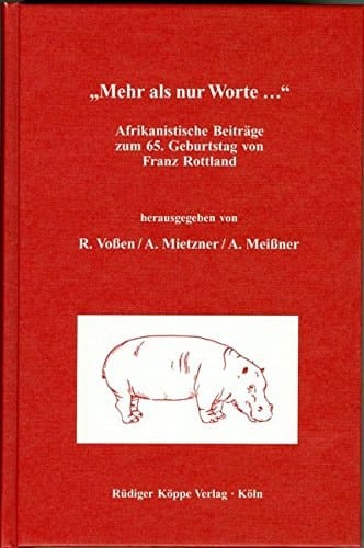 Mehr als nur Worte... Afrikanistische Beiträge zum 65. Geburtstag von Franz Rottland