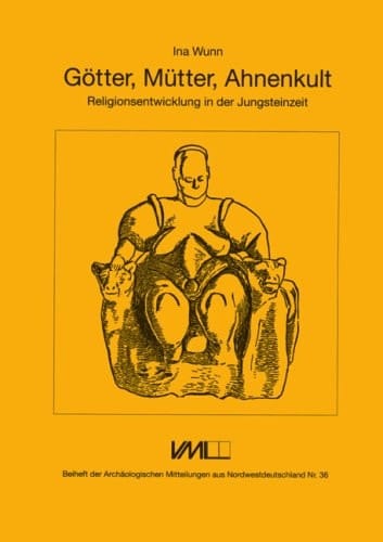 Götter, Mütter, Ahnenkult Religionsentwicklung in der Jungsteinzeit