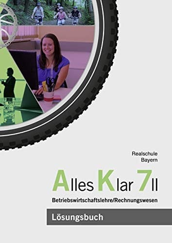 Alles Klar 7 II - Betriebswirtschaftslehre/Rechnungswesen Lösungen zum Lehr- und Arbeitsbuch nach dem LehrplanPLUS