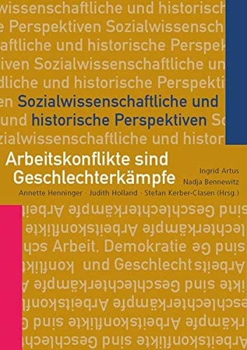 Arbeitskonflikte sind Geschlechterkämpfe sozialwissenschaftliche und historische Perspektiven