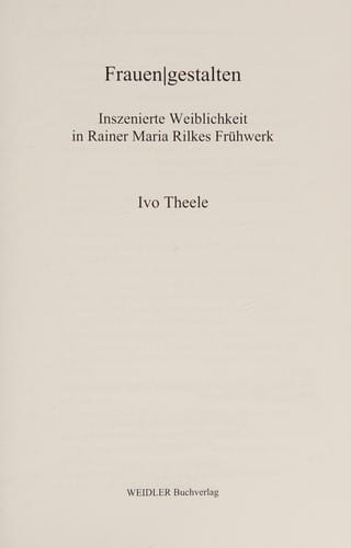 Frauen/gestalten inszenierte Weiblichkeit in Rainer Maria Rilkes Frühwerk