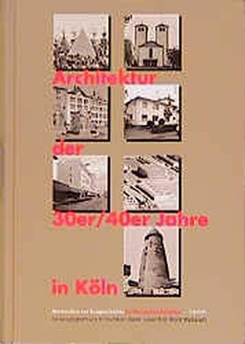 Architektur der 30er und 40er Jahre in Köln Materialien zur Baugeschichte im Nationalsozialismus