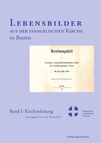 Lebensbilder aus der Evangelischen Kirche in Baden im 19. und 20. Jahrhundert Kirchenleitung / herausgegeben von Udo Wennemuth