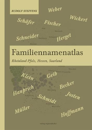 Familiennamenatlas Rheinland-Pfalz, Hessen, Saarland : Sonderpublikation des Instituts für Geschichtliche Landeskunde an der Universität Mainz