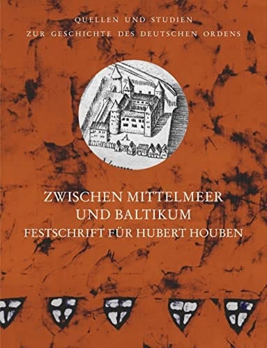Zwischen Mittelmeer und Baltikum Festschrift für Hubert Houben zum 70. Geburtstag