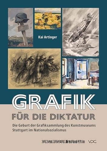 Grafik für die Diktatur Die Geburt der Grafiksammlung des Kunstmuseums Stuttgart im Nationalsozialismus