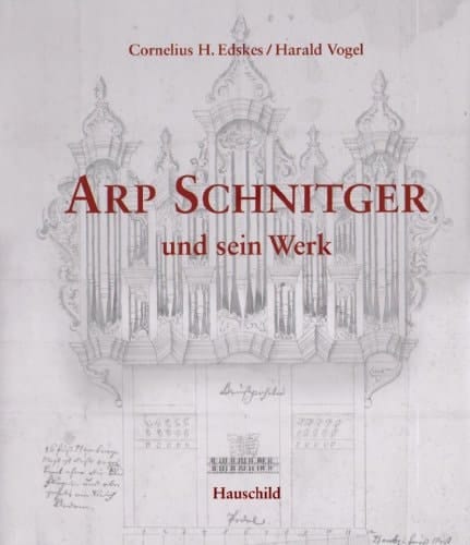 Arp Schnitger und sein Werk Bildband mit den erhaltenen Orgeln und Prospekten Arp Schnitgers