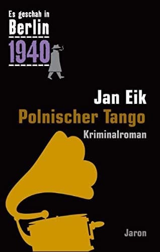 Polnischer Tango Kappes 16. Fall ; [es geschah in Berlin 1940] ; Kriminalroman
