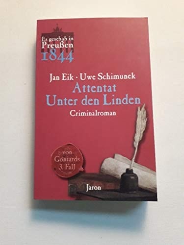 Attentat unter den Linden von Gontards dritter Fall ; Criminalroman ; [es geschah in Preußen 1844]