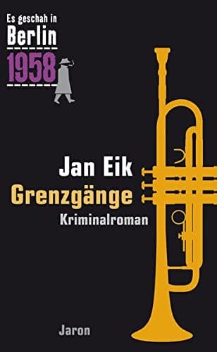 Grenzgänge der 25. Kappe-Fall ; Kriminalroman ; [es geschah in Berlin 1958]