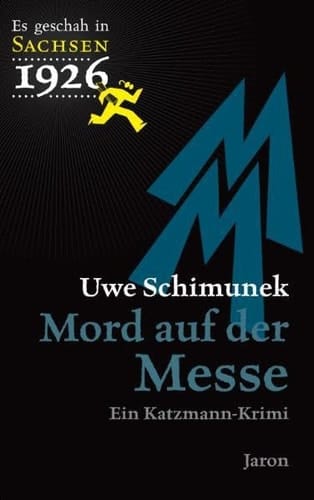 Mord auf der Messe ein Katzmann-Krimi ; [es geschah in Sachsen 1926] ; Kriminalroman