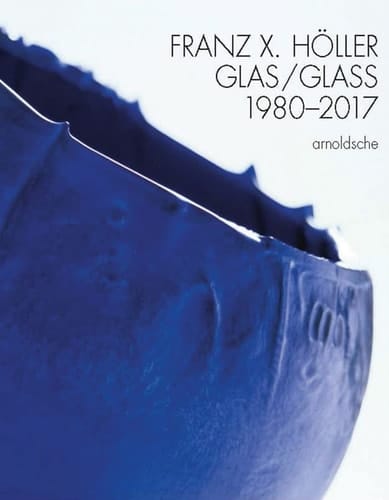 Franz X Holler Glass 1980-2017