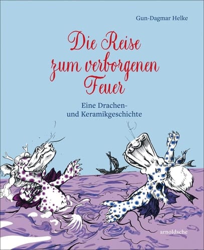 Die Reise Zum Verborgenen Feuer Eine Drachen - und Keramikgeschichte