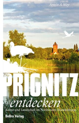Die Prignitz entdecken Kultur und Landschaft im Nordwesten Brandenburgs