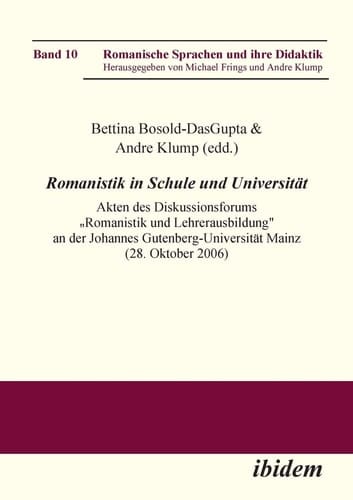 Romanistik in Schule und Universität Akten des Diskussionsforums Romanistik und Lehrerausbildung: Zur Ausrichtung und Gewichtung Von Didaktik und Fachwissenschaften in Den Lehramtsstudiengängen Französisch, Italienisch und Spanisch an der Johannes Gutenberg-Universität Mainz (28. Oktober 2006)