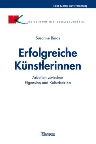 Erfolgreiche Künstlerinnen Arbeiten zwischen Eigensinn und Kulturbetrieb