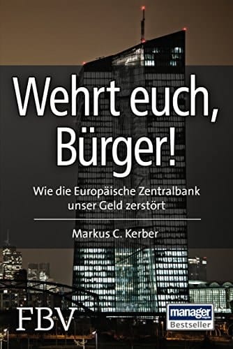 Wehrt euch, Bürger! wie die Europäische Zentralbank unser Geld zerstört