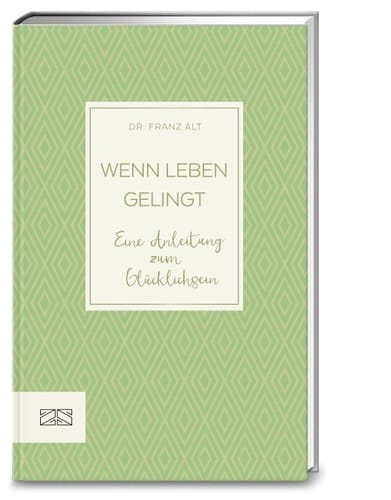 Wenn Leben gelingt eine Anleitung zum Glücklichsein