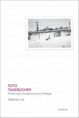 Foto-Tagebücher performative Aufzeichnung als Strategie