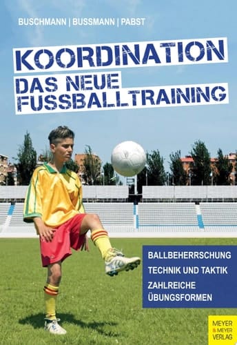 Koordination - Das neue Fußballtraining Spielerische Formen für das Kinder- und Jugendtraining