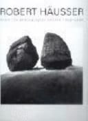 Robert Häusser From the Photographic Oeuvre 1938-2004