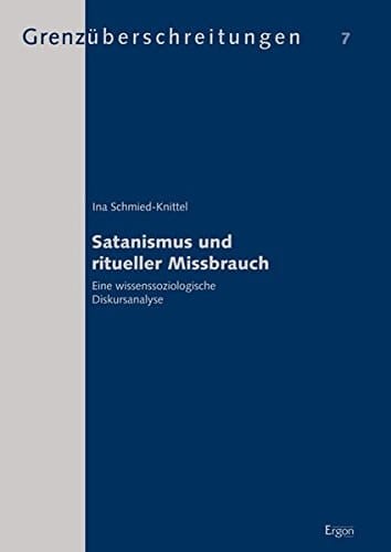 Satanismus und ritueller Missbrauch eine wissenssoziologische Diskursanalyse