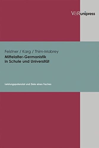 Mittelalter-Germanistik in Schule und Universität Leistungspotenzial und Ziele eines Faches