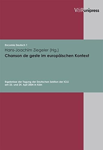Chanson de geste im europaischen Kontext: Ergebnisse der Tagung der Deutschen Sektion der ICLS am 23. und 24.4.2004 in Koln (ENCOMIA DEUTSCH) (German Edition)