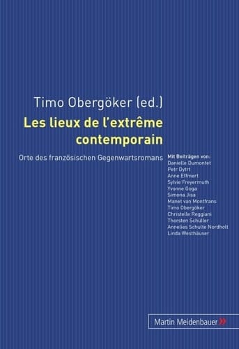 Les lieux de l'extrême contemporain Orte des französischen Gegenwartsromans
