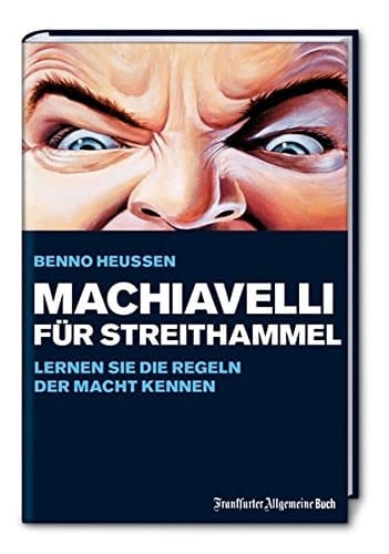 Machiavelli für Streithammel lernen Sie die Regeln der Macht kennen