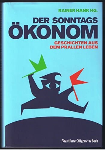 Der Sonntagsökonom Geschichten aus dem prallen Leben