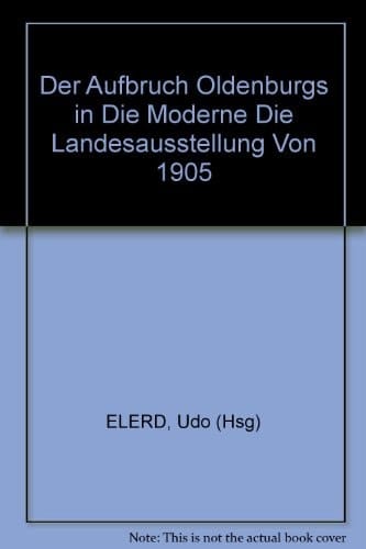 Der Aufbruch Oldenburgs in die Moderne - die Landesausstellung von 1905