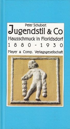 Jugenstil & Co. - Hausschmuck in Floridsdorf 1880 - 1930