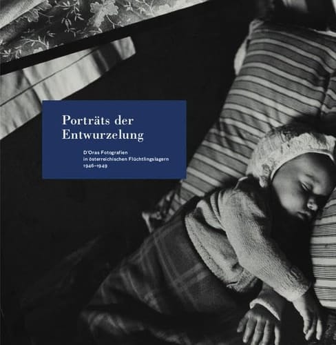 Porträts der Entwurzelung: D'Oras Fotografien in Österreichischen Flüchtlingslagern 1946-1949